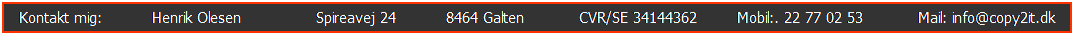 Tekstboks: Kontakt mig:          Henrik Olesen               Spireavej 24          8464 Galten           CVR/SE 34144362        Mobil:. 22 77 02 53           Mail: info@copy2it.dk
